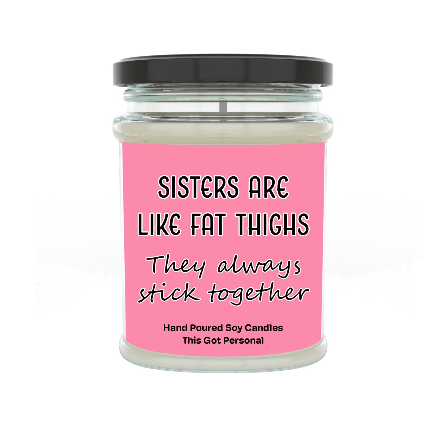 Sisters are like fat thighs
